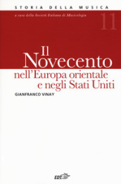 Storia della musica. 11: Il Novecento nell Europa orientale e Stati Uniti