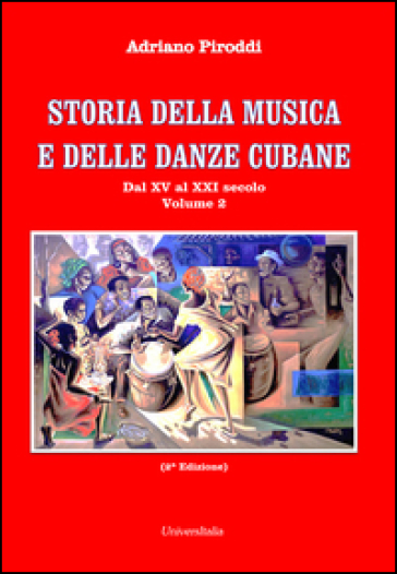 Storia della musica e delle danze cubane. 2.Dal XV al XXI secolo - Adriano Piroddi