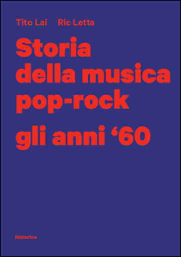 Storia della musica pop-rock. Gli anni '60 - Tito Lai - Ric Letta