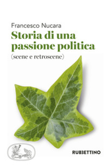 Storia di una passione politica (scene e retroscene) - Francesco Nucara