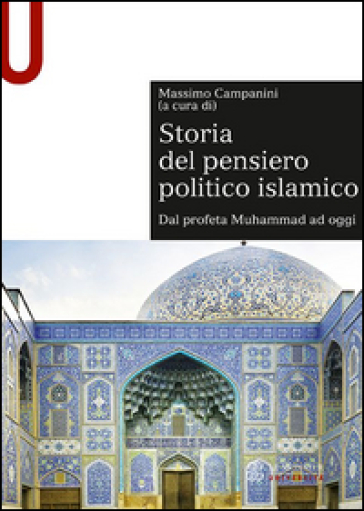 Storia del pensiero politico islamico. Dal profeta Muhammad ad oggi - Massimo Campanini