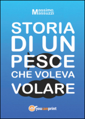 Storia di un pesce che voleva volare