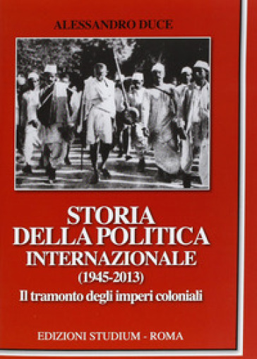 Storia della politica internazionale (1945-2013). 2: Il tramonto degli imperi coloniali - Alessandro Duce