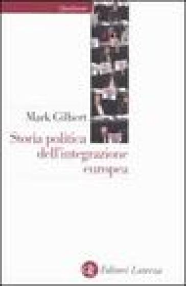 Storia politica dell'integrazione europea - Mark Gilbert