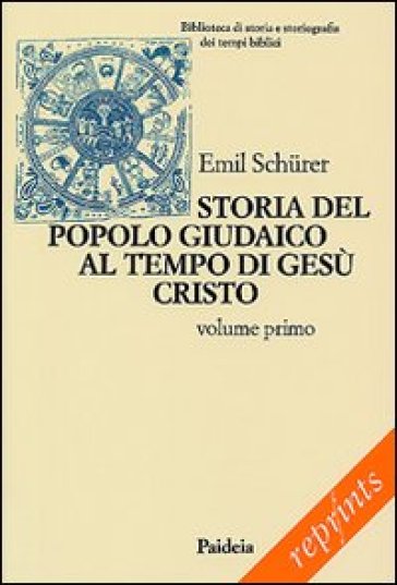 Storia del popolo giudaico al tempo di Gesù Cristo (175 a. C. -135 d. C.). 1. - Emil Schurer