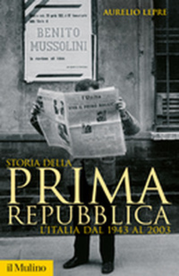 Storia della prima Repubblica. L'Italia dal 1943 al 2003 - Aurelio Lepre