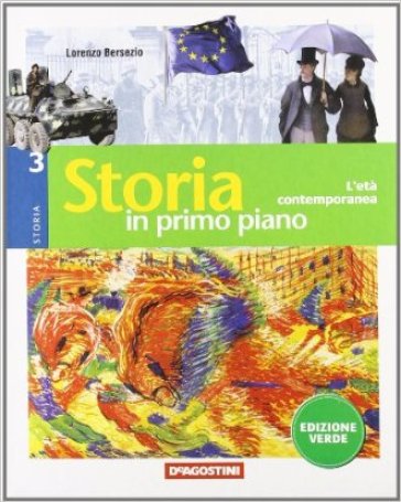 Storia in primo piano. Ediz. verde. Per la Scuola media. Con espansione online. 3: L'eta contemporanea - Lorenzo Bersezio - Stefano Bianchi