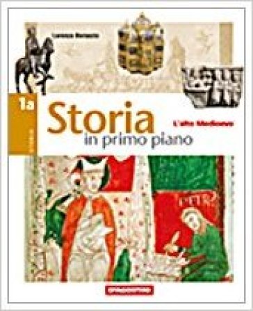 Storia in primo piano. Vol. A1-B1: L'alto Medioevo-Il basso Medioevo. Per le Scuole superiori (2 vol.) - Lorenzo Bersezio