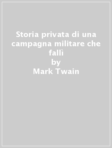 Storia privata di una campagna militare che fallì - Mark Twain