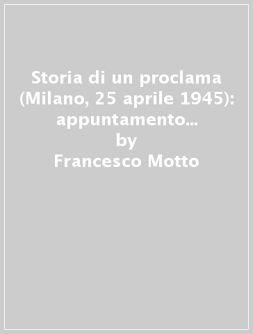 Storia di un proclama (Milano, 25 aprile 1945): appuntamento dai salesiani - Francesco Motto