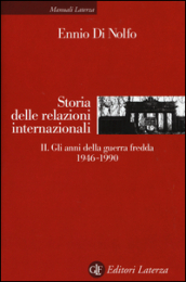 Storia delle relazioni internazionali. 2: Gli anni della guerra fredda 1946-1990