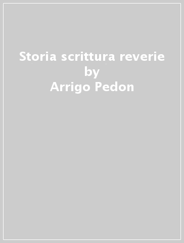 Storia scrittura reverie - Arrigo Pedon