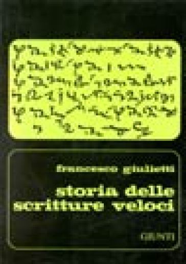 Storia delle scritture veloci. Dall'antichità ad oggi - Francesco Giulietti