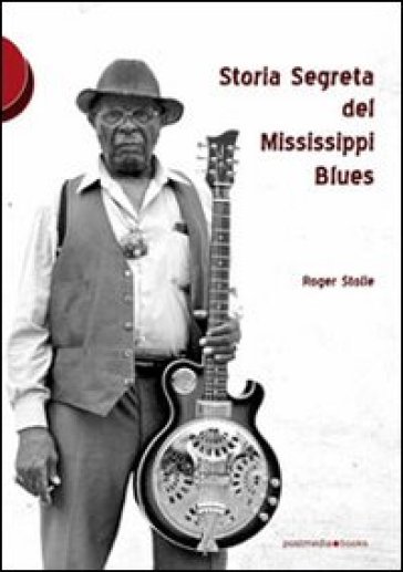 Storia segreta del Mississippi Blues - Roger Stolle