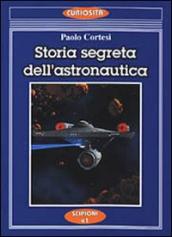 Storia segreta dell astronautica. L altra faccia della medaglia sui lanci missilistici segreti