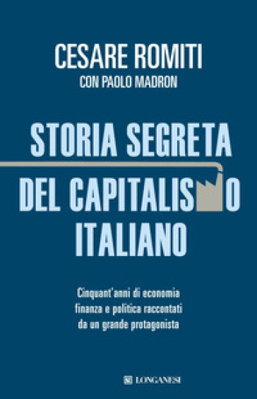 Storia segreta del capitalismo italiano - Cesare Romiti - Paolo Madron