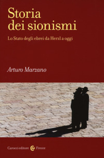 Storia dei sionismi. Lo Stato degli ebrei da Herzl a oggi - Arturo Marzano