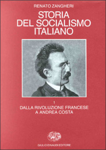 Storia del socialismo italiano. 1.Dalla rivoluzione francese a Andrea Costa - Renato Zangheri