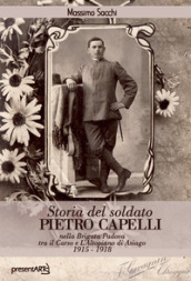 Storia del soldato Pietro Capelli nella Brigata Padova tra il Carso e l Altopiano di Asiago 1915-1918