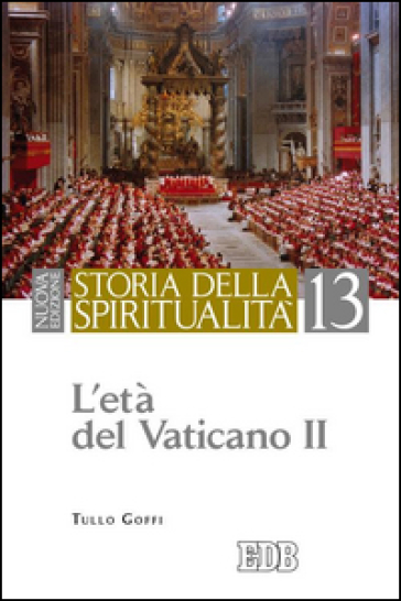 Storia della spiritualità. 13: L'età del Vaticano II - Tullo Goffi