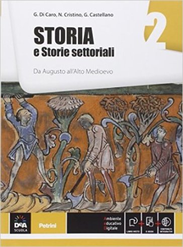 Storia e storie settoriali. Per le Scuole superiori. Con e-book. Con espansione online. 2: Da Augusto all'alto Medioevo - Gianmaria Di Caro - N. Cristino - Giuliana Castellano