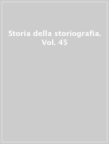 Storia della storiografia. Vol. 45