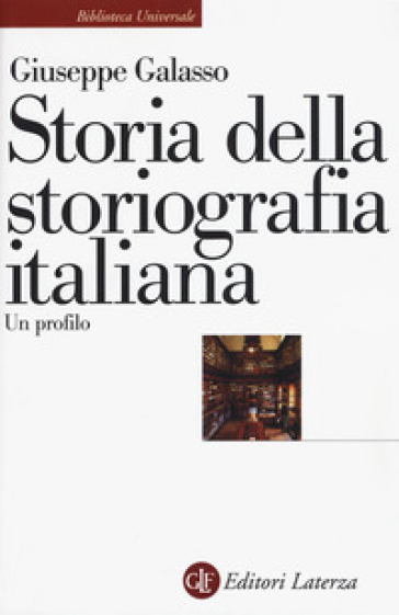 Storia della storiografia italiana. Un profilo - Giuseppe Galasso