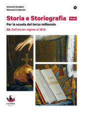 Storia e storiografia plus. Per le Scuole superiori. Con e-book. Con espansione online. Vol. 2: Dall ancien régime al 1848-Dal Risorgimento alle soglie del Novecento