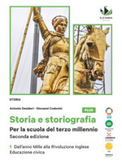 Storia e storiografia. Per la scuola del terzo millenio. Con Educazione civica. Per le Scuole superiori. Con e-book. Con espansione online. Vol. 1: Dall anno Mille alla Rivoluzione inglese