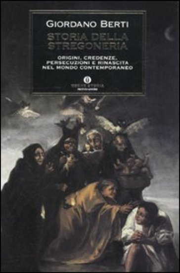Storia della stregoneria. Origini, credenze, persecuzioni e rinascita nel mondo contemporaneo - Giordano Berti