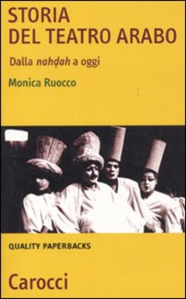 Storia del teatro arabo. Dalla nahdah a oggi - Monica Ruocco