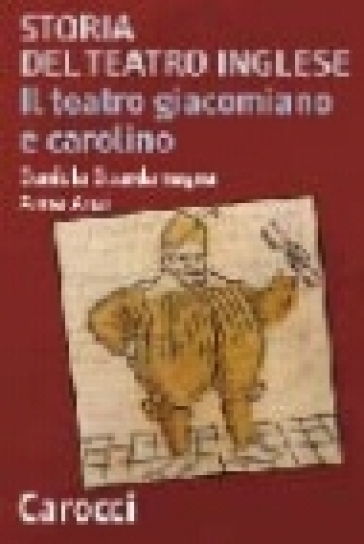 Storia del teatro inglese. Il teatro giacomiano e carolino - Daniela Guardamagna - Anna Cavallone Anzi