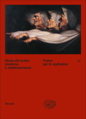 Storia del teatro moderno e contemporaneo. Vol. 4: Trame per lo spettatore