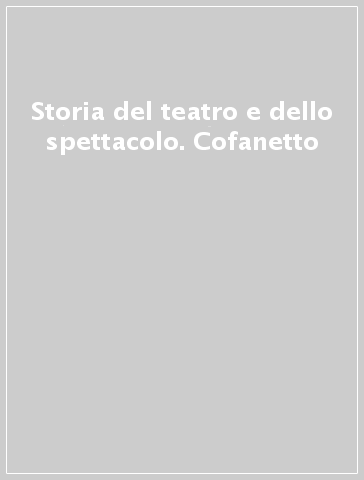 Storia del teatro e dello spettacolo. Cofanetto