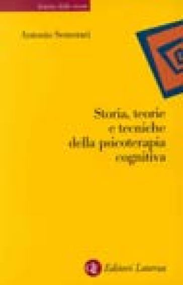 Storia, teorie e tecniche della psicoterapia cognitiva - Antonio Semerari