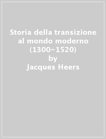 Storia della transizione al mondo moderno (1300-1520) - Jacques Heers