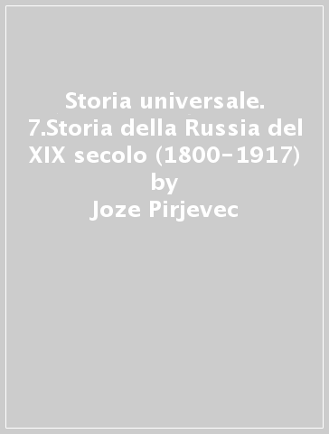 Storia universale. 7.Storia della Russia del XIX secolo (1800-1917) - Joze Pirjevec