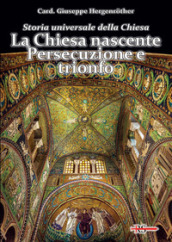 Storia universale della Chiesa. 1: La Chiesa nascente. Persecuzione e trionfo