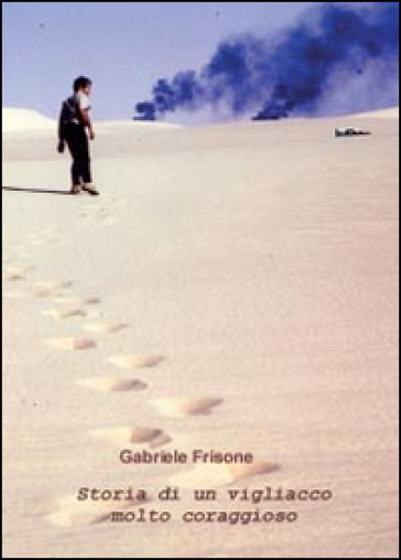 Storia di un vigliacco molto coraggioso - Gabriele Frisone