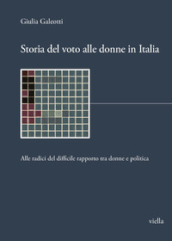 Storia del voto alle donne in Italia. Alle radici del difficile rapporto tra donne e politica