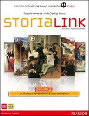 StoriaLink. Con atlante. Per le Scuole superiori. Con espansione online. 2: L'età delle rivoluzioni e dell'industria - Pasquale Armocida - Aldo G. Salassa