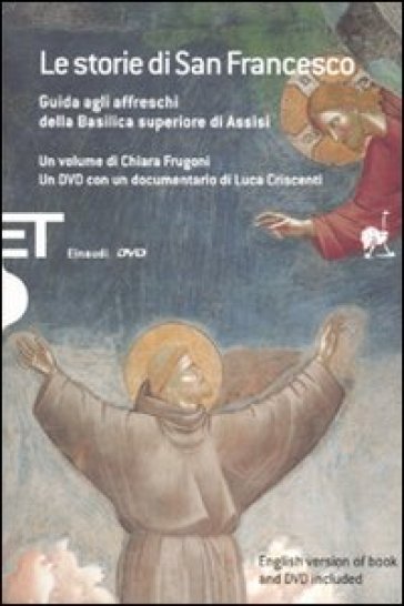 Storie di San Francesco. Guida agli affreschi della Basilica superiore di Assisi. Ediz. italiana e inglese. Con DVD (Le) - Chiara Frugoni - Luca Criscenti