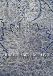 Storie di abiti e merletti. Incontri al museo sull arte e il restauro del pizzo. Ediz. illustrata