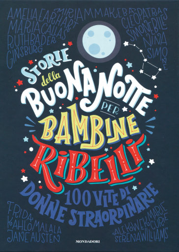 Storie della buonanotte per bambine ribelli. 100 vite di donne straordinarie. Ediz. a colori - Francesca Cavallo - Elena Favilli