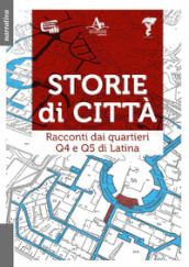 Storie di città. Racconti dai quartieri Q4 e Q5 di Latina