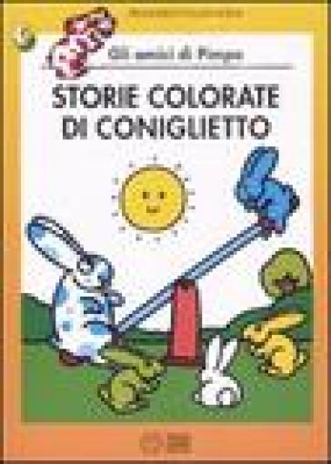 Storie colorate di Coniglietto. Gli amici di Pimpa. Ediz. illustrata - Francesco Tullio Altan