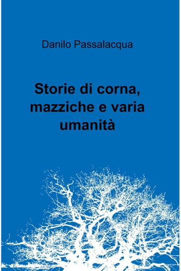 Storie di corna, mazziche e varia umanità - Danilo Passalacqua