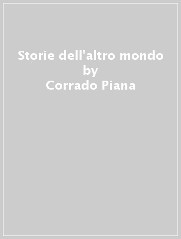 Storie dell'altro mondo - Corrado Piana