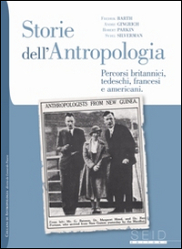 Storie dell'antropologia. Percorsi britannici, tedeschi, francesi e americani - Andre Gingrich - Robert Parkin - Fredrik Barth