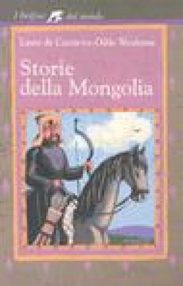 Storie della Mongolia - Laure De Cazenove - Odile Weulersse